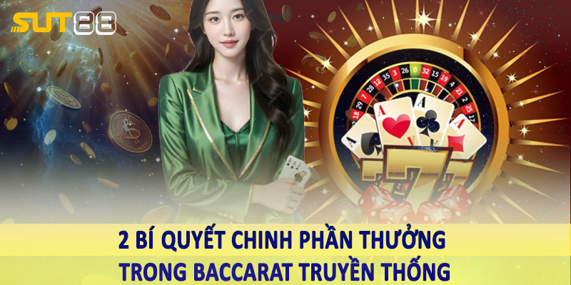 2 bí quyết chinh phục phần thưởng trong baccarat truyền thống