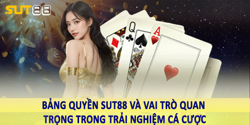 Bảng quyền sut88 và vai trò quan trọng trong trải nghiệm cá cược