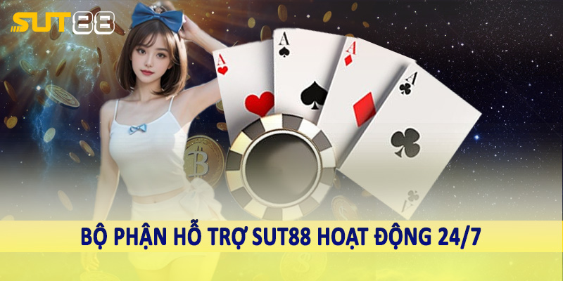 Bộ phận hỗ trợ Sut88 hoạt động 24/7
