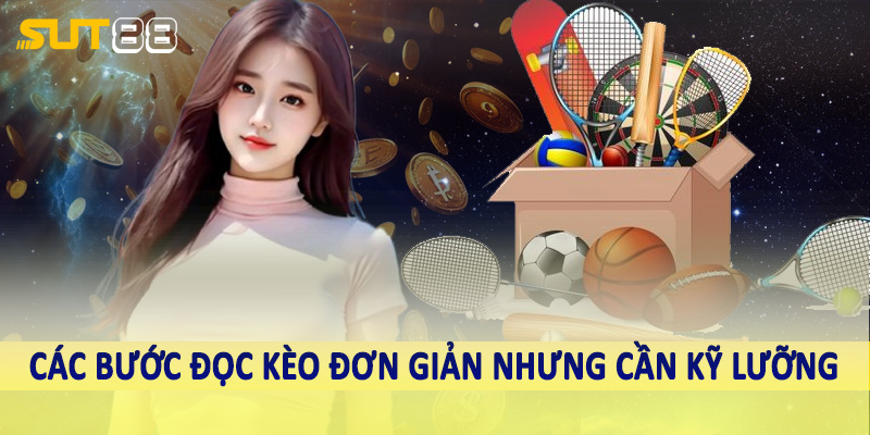 Các bước đọc kèo đơn giản nhưng cần kỹ lưỡng