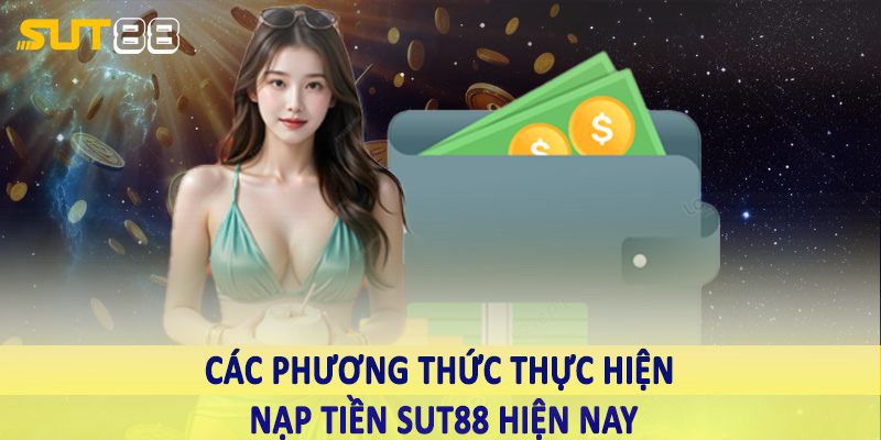 Các phương thức thực hiện nạp tiền sut88 hiện nay