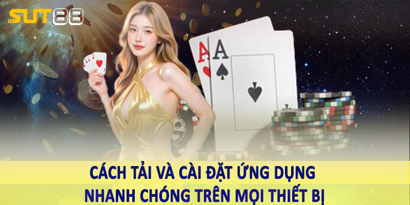 Cách tải và cài đặt ứng dụng nhanh chóng trên mọi thiết bị