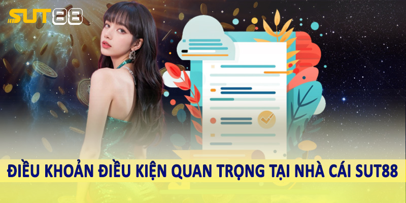 Điều khoản điều kiện quan trọng tại nhà cái Sut88