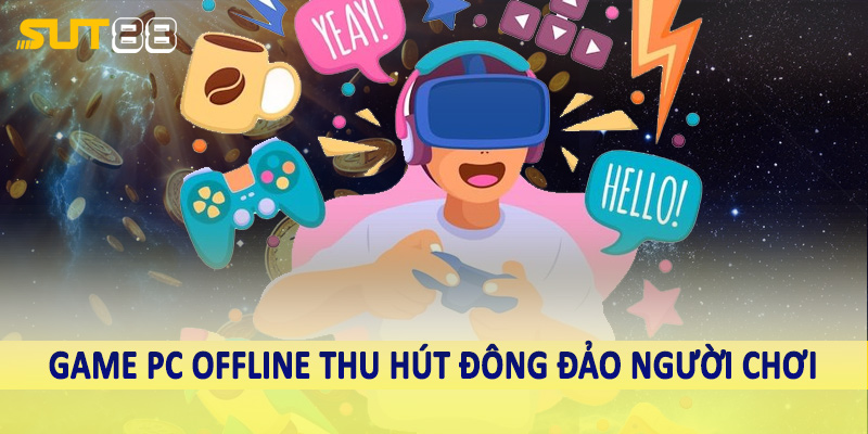 Game PC offline thu hút đông đảo người chơi
