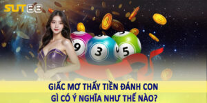 Giấc mơ thấy tiền đánh con gì có ý nghĩa như thế nào?