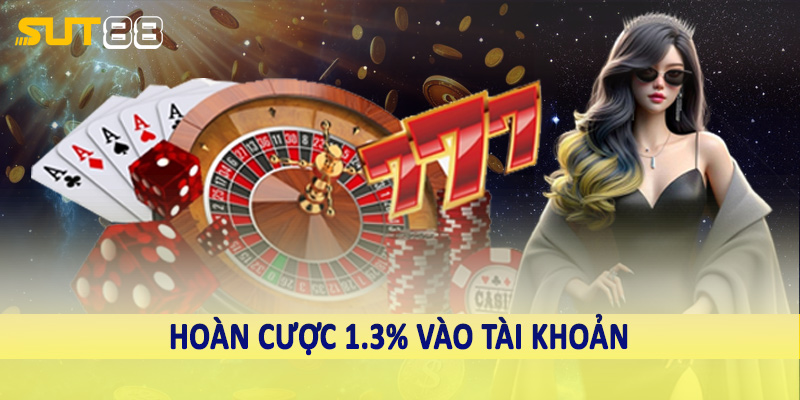 Hoàn cược 1.3% vào tài khoản