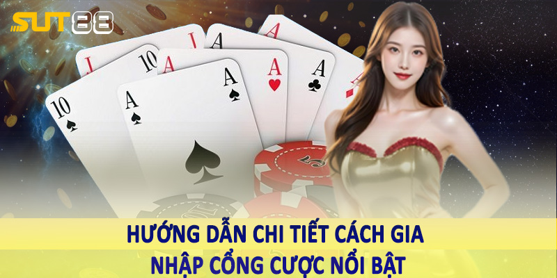 Hướng dẫn chi tiết cách gia nhập cổng cược nổi bật 