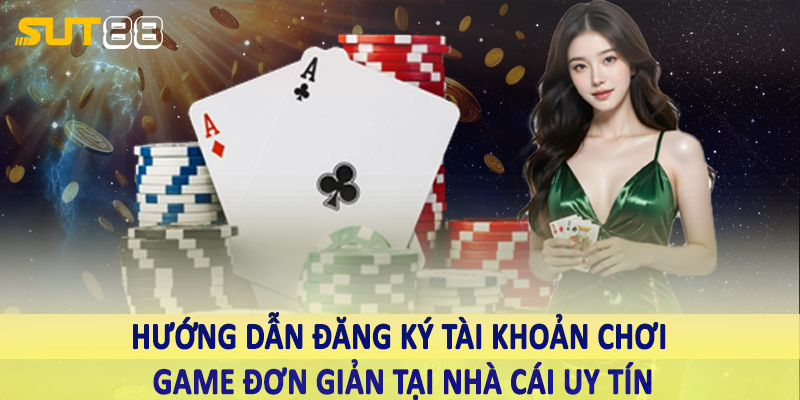Hướng dẫn đăng ký tài khoản chơi game đơn giản tại nhà cái uy tín
