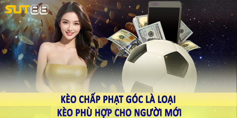 Kèo chấp phạt góc là loại kèo phù hợp cho người mới