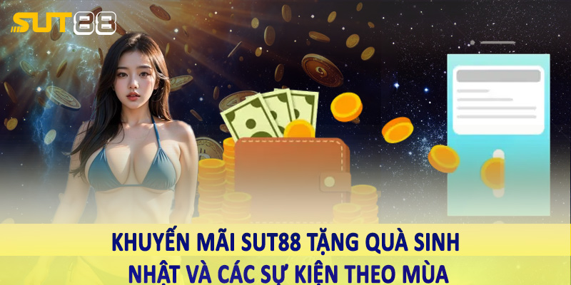 Khuyến mãi sut88 tặng quà sinh nhật và các sự kiện theo mùa