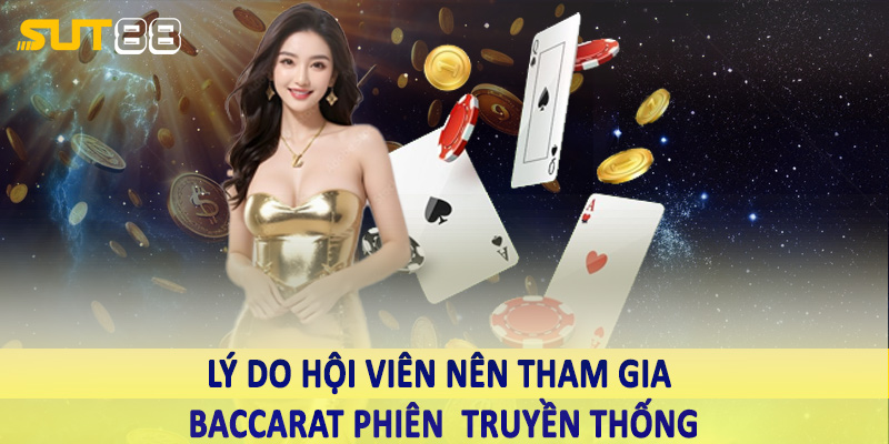 Lý do hội viên nên tham gia baccarat phiên bản truyền thống