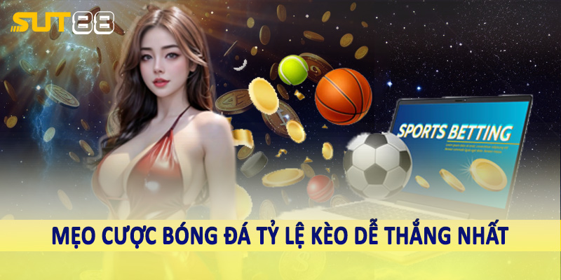 Mẹo cược bóng đá tỷ lệ kèo dễ thắng nhất