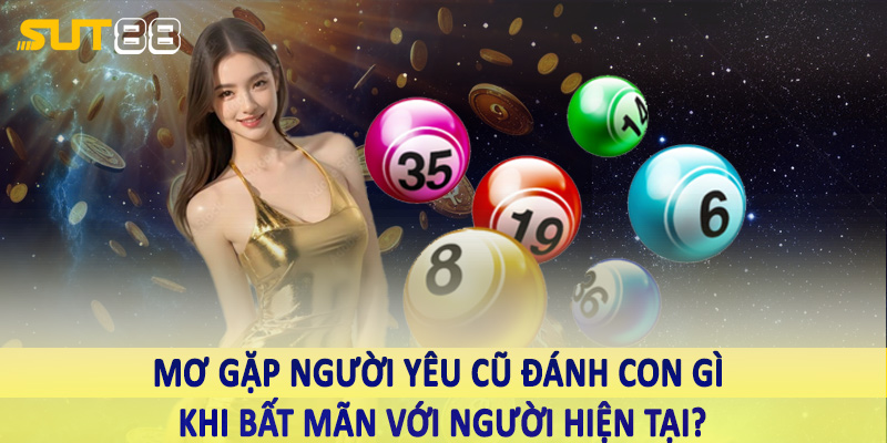 Mơ gặp người yêu cũ đánh con gì khi bất mãn với người hiện tại?
