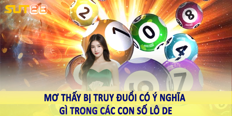 Mơ thấy bị truy đuổi có ý nghĩa gì trong các con số lô de