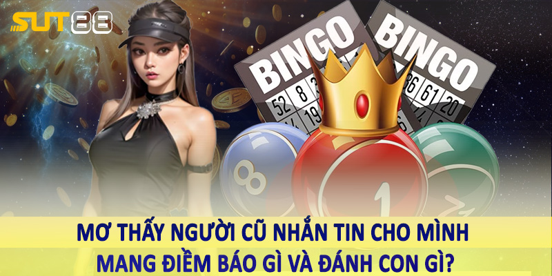 Mơ thấy người cũ nhắn tin cho mình mang điềm báo gì và đánh con gì?