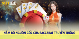 Nắm rõ nguồn gốc của baccarat truyền thống