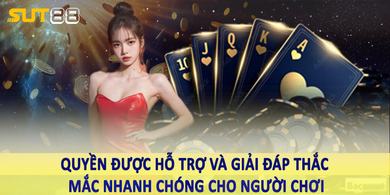 Quyền được hỗ trợ và giải đáp thắc mắc nhanh chóng cho người chơi