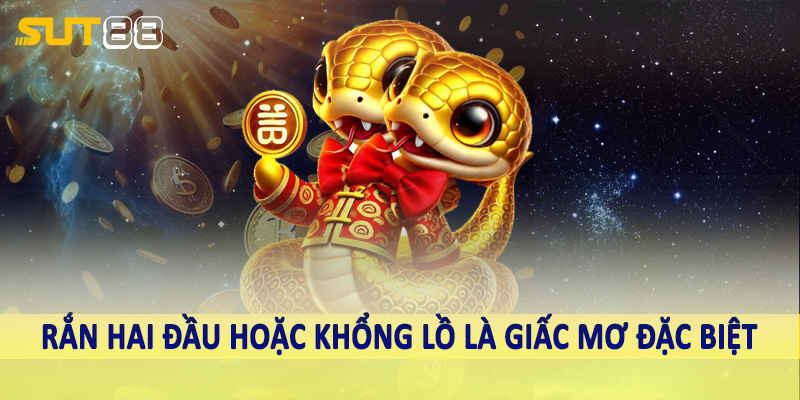 Rắn hai đầu hoặc khổng lồ là giấc mơ đặc biệt