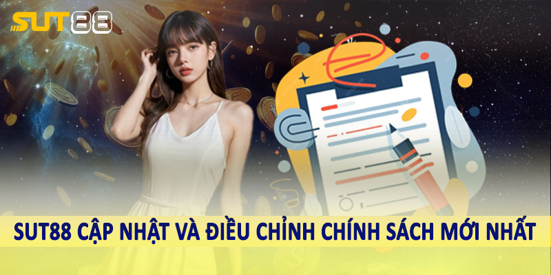 Sut88 cập nhật và điều chỉnh chính sách mới nhất
