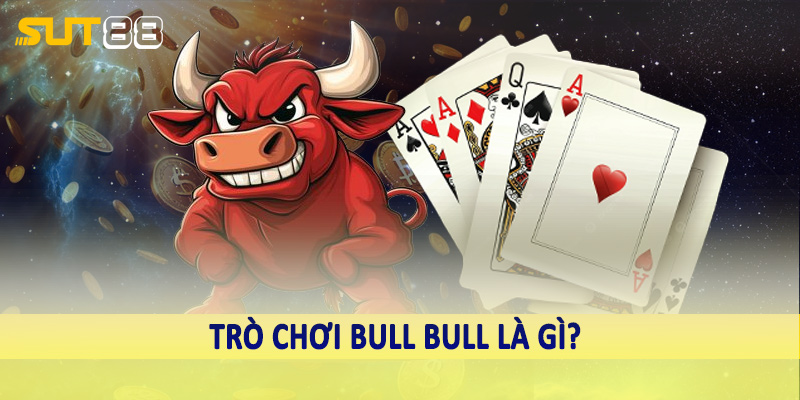 Trò chơi bull bull là gì?