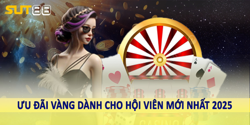 Ưu đãi vàng dành cho hội viên mới nhất 2025